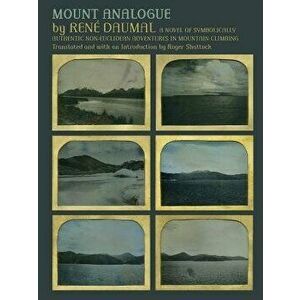 Mount Analogue: A Novel of Symbolically Authentic Non-Euclidean Adventures in Mountain Climbing, Paperback - Rene Daumal imagine