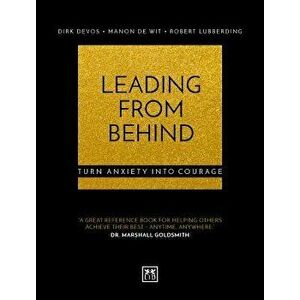 Leading from Behind: Turn Anxiety Into Courage, Paperback - Dirk Devos imagine