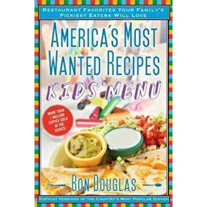 America's Most Wanted Recipes Kids' Menu: Restaurant Favorites Your Family's Pickiest Eaters Will Love, Paperback - Ron Douglas imagine