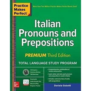 Practice Makes Perfect: Italian Pronouns and Prepositions, Premium Third Edition, Paperback - Daniela Gobetti imagine