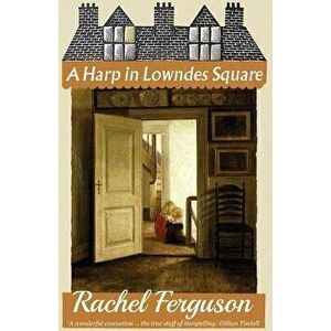 A Harp in Lowndes Square, Paperback - Rachel Ferguson imagine