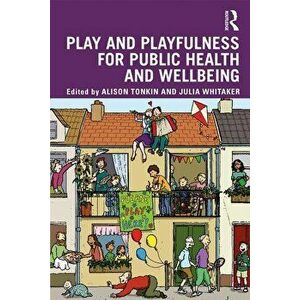 Play and playfulness for public health and wellbeing, Paperback - Alison Tonkin imagine