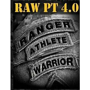 Ranger Athlete Warrior 4.0: The Complete Guide to Army Ranger Fitness, Paperback - United States Army Ranger Regiment imagine