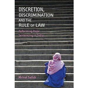 Discretion, Discrimination and the Rule of Law: Reforming Rape Sentencing in India, Hardcover - Mrinal Satish imagine