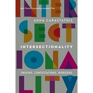 Intersectionality: Origins, Contestations, Horizons, Paperback - Anna Carastathis imagine