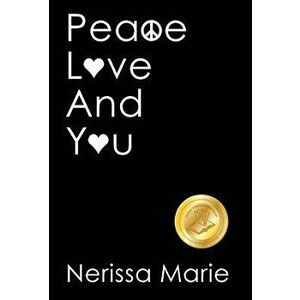 Peace, Love and You (a Spiritual Inspirational Self-Help Book about Self-Love, Spirituality, Self-Esteem and Meditation - Self Help Books and Spiritua imagine