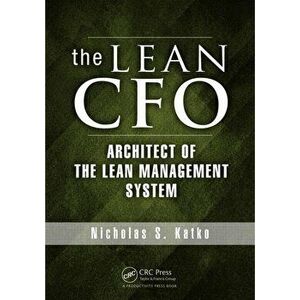 The Lean CFO: Architect of the Lean Management System, Hardcover - Nicholas S. Katko imagine