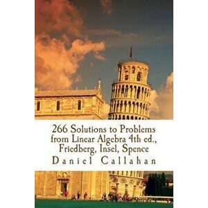 266 Solutions to Problems from Linear Algebra 4th Ed., Friedberg, Insel, Spence - Daniel Callahan imagine