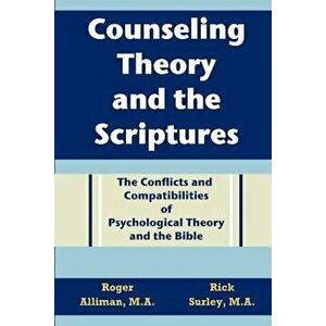 Counseling Theory and the Scriptures: The Conflicts and Compatibilities of Psychological Theory and the Bible, Paperback - Roger L. Alliman imagine