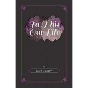 In This Our Life, Paperback - Ellen Glasgow imagine