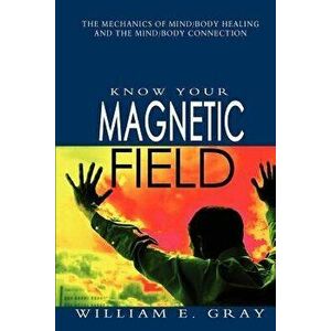 Know Your Magnetic Field, Paperback - William E. Gray imagine