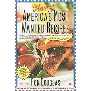 More of America's Most Wanted Recipes: More Than 200 Simple and Delicious Secret Restaurant Recipes--All for $10 or Less!, Paperback - Ron Douglas imagine