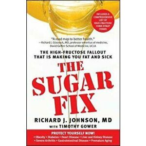 The Sugar Fix: The High-Fructose Fallout That Is Making You Fat and Sick, Paperback - Richard J. Johnson imagine