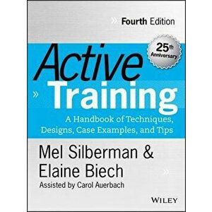 Active Training: A Handbook of Techniques, Designs, Case Examples, and Tips - Melvin L. Silberman imagine