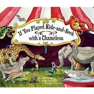 If You Played Hide-And-Seek with a Chameleon, Paperback - Bill Wise imagine