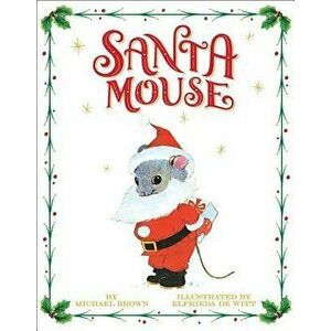 Santa Mouse, Hardcover - Michael Brown imagine