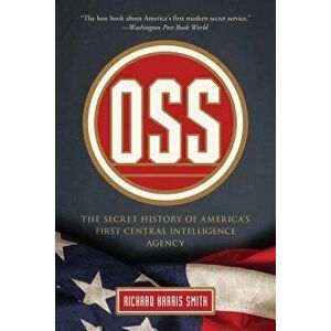 OSS: The Secret History of America's First Central Intelligence Agency, Paperback - Richard Harris Smith imagine