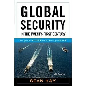 Global Security in the Twenty-First Century: The Quest for Power and the Search for Peace, Third Edition, Paperback - Kay imagine