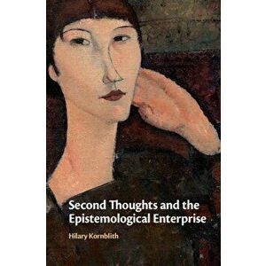 Second Thoughts and the Epistemological Enterprise, Hardcover - Hilary Kornblith imagine