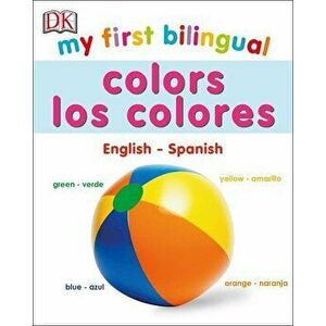 My First Bilingual Colors: Los Colores - DK imagine