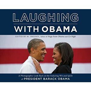 Laughing with Obama: A Photographic Look Back at the Enduring Wit and Spirit of President Barack Obama, Hardcover - M. Sweeney imagine