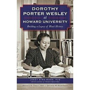 Dorothy Porter Wesley at Howard University: Building a Legacy of Black History, Hardcover - Janet Sims-Wood imagine