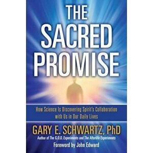 The Sacred Promise: How Science Is Discovering Spirit's Collaboration with Us in Our Daily Lives, Paperback - Gary E. Schwartz imagine