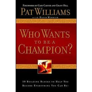 Who Wants to Be a Champion?: 10 Building Blocks to Help You Become Everything You Can Be! - Pat Williams imagine