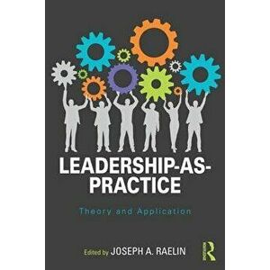 Leadership-As-Practice: Theory and Application, Paperback - Joseph a. Raelin imagine