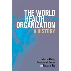 The World Health Organization: A History, Paperback - Marcos Cueto imagine