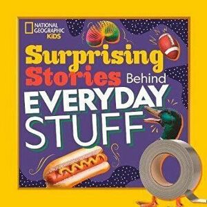 Surprising Stories Behind Everyday Stuff, Paperback - Stephanie Warren Drimmer imagine