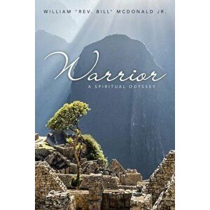 Warrior: A Spiritual Odyssey, Paperback - William Rev Bill McDonald Jr imagine