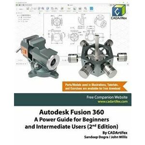 Autodesk Fusion 360: A Power Guide for Beginners and Intermediate Users (2nd Edition), Paperback - John Willis imagine