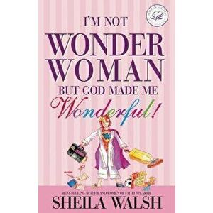 I'm Not Wonder Woman: But God Made Me Wonderful!, Paperback - Sheila Walsh imagine