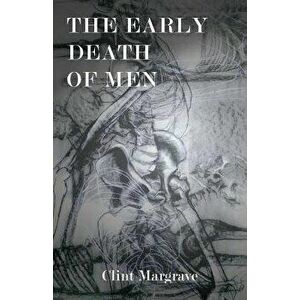 The Early Death of Men, Paperback - Clint Margrave imagine