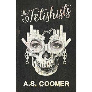 The Fetishists, Paperback - A. S. Coomer imagine