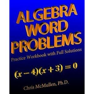 Algebra Word Problems Practice Workbook with Full Solutions, Paperback - Chris McMullen imagine
