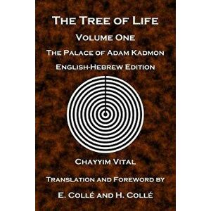 The Tree of Life: The Palace of Adam Kadmon - English-Hebrew Edition, Paperback - Chayyim Vital imagine