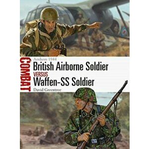 British Airborne Soldier Vs Waffen-SS Soldier: Arnhem 1944, Paperback - David Greentree imagine
