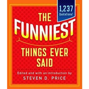 The Funniest Things Ever Said, New and Expanded, Paperback - Steven Price imagine