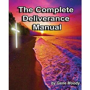 The Complete Deliverance Manual, Paperback - Gene M. Moody imagine