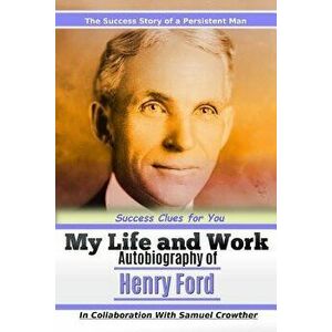 My Life and Work: Autobiography of Henry Ford - Henry Ford imagine