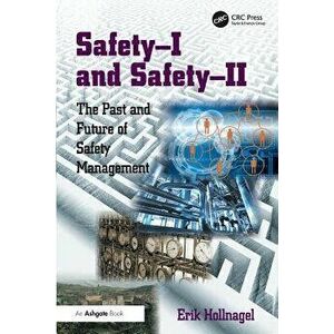 Safety-I and Safety-II: The Past and Future of Safety Management, Paperback - Erik Hollnagel imagine