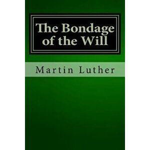 The Bondage of the Will - Martin Luther imagine