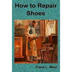 How to Repair Shoes - Frank L. West imagine