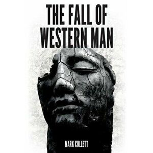 The Fall of Western Man, Paperback - Mark Collett imagine