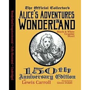 Alice's Adventures in Wonderland: Official 150th Anniversary Edition Unabridged Graphic Novel, Paperback - Lewis Carroll imagine