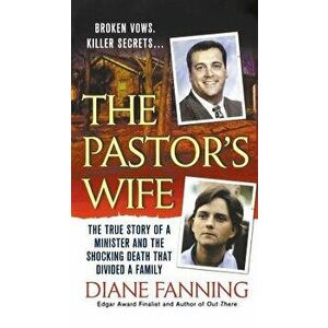 The Pastor's Wife: The True Story of a Minister and the Shocking Death That Divided a Family, Paperback - Diane Fanning imagine