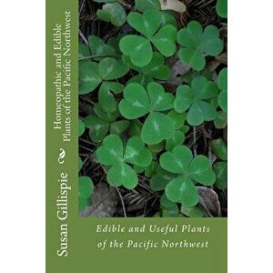 Homeopathic and Edible Plants of the Pacific Northwest - Susan M. Gillispie Msn imagine
