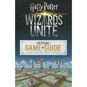 Wizards Unite: The Official Game Guide (Harry Potter): The Official Game Guide, Paperback - Stephen Stratton imagine